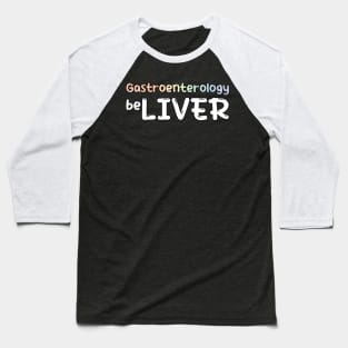 Gastrology Gastrologist Believel Liver Baseball T-Shirt